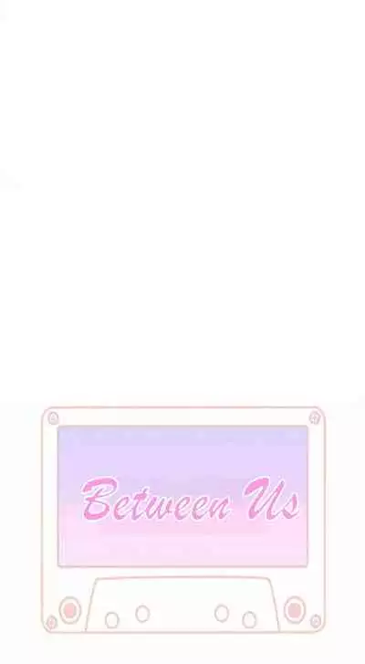 BETWEEN US Ch. 1-22 [English]