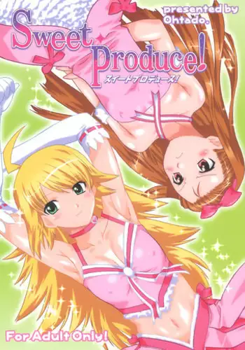 (C73) [ohtado (Oota Takeshi)] Sweet Produce! (THE iDOLM@STER)